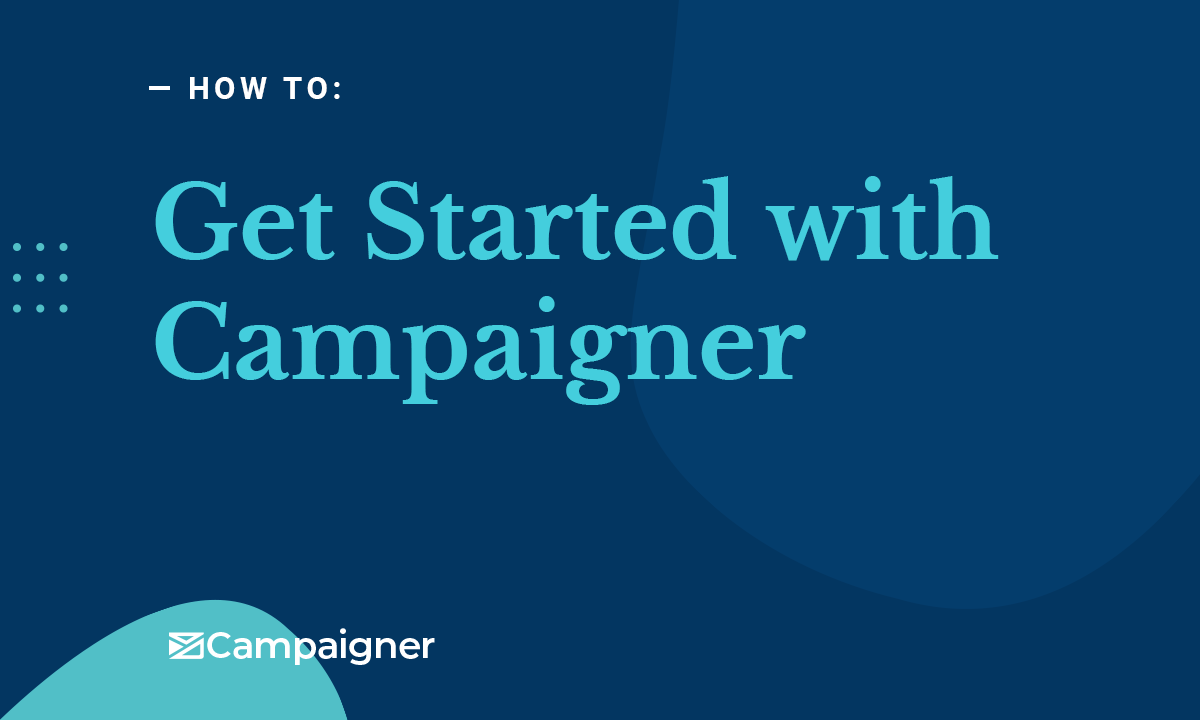 GET STARTED WITH CAMPAIGNER